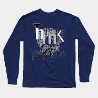 Think positive Long Sleeve T-Shirt